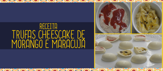 Receita: Trufas cheescake de morango e maracujá