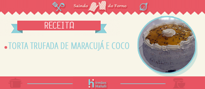 Receita: torta trufada de maracujá e coco